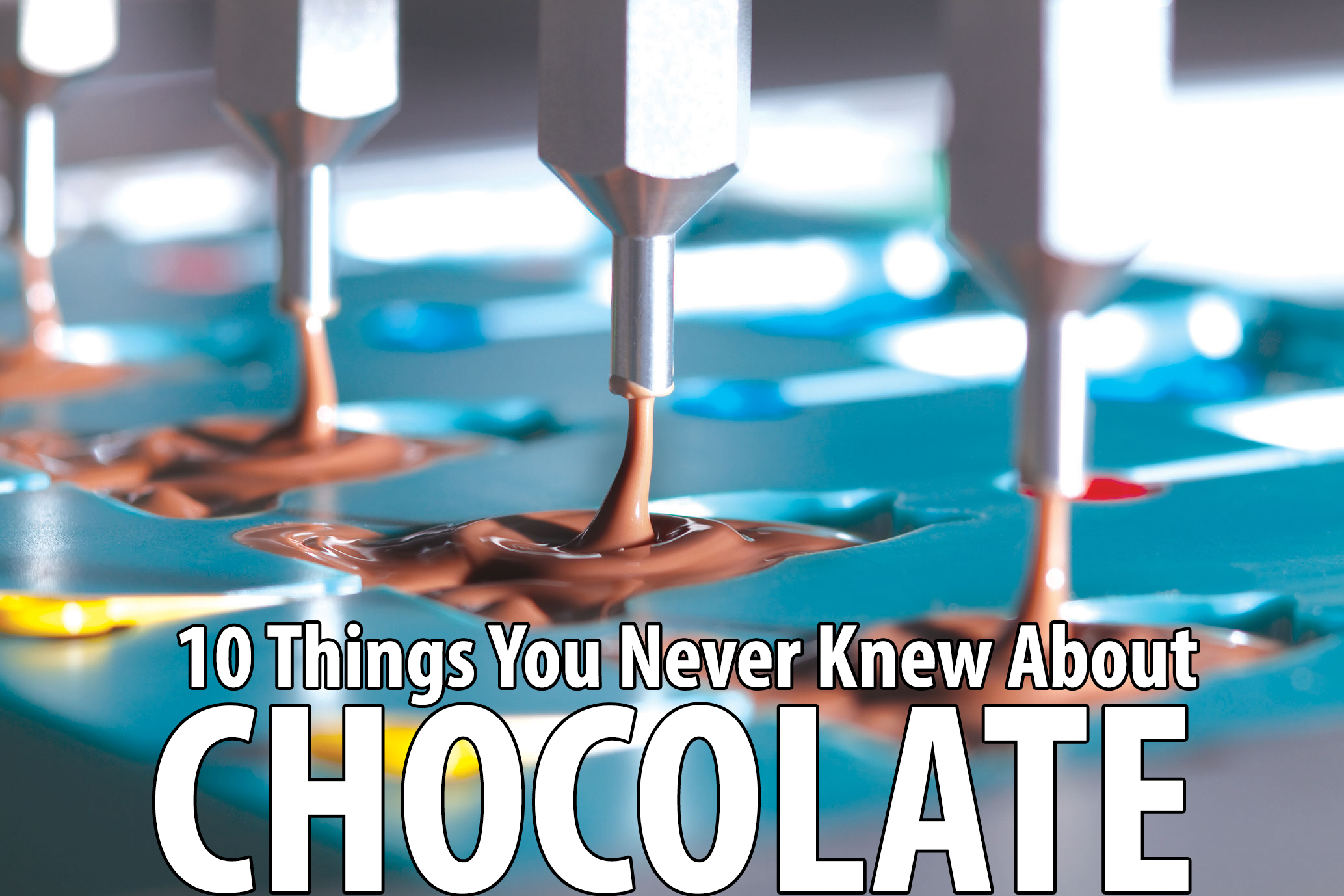 Close-up of molten chocolate flowing from metal nozzles into a mold, overlaid with text: “10 Things You Never Knew About CHOCOLATE.”